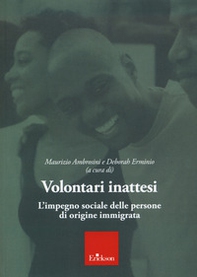 Volontari inattesi. L'impegno sociale delle persone di origine immigrata - Librerie.coop