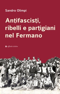 Antifascisti, ribelli e partigiani nel Fermano - Librerie.coop
