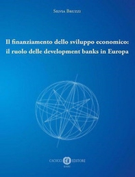 Il finanziamento dello sviluppo economico: il ruolo delle development banks in Europa - Librerie.coop