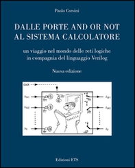 Dalle porte and or not al sistema calcolatore. Un viaggio nel mondo delle reti logiche in compagnia del linguaggio Verilog - Librerie.coop