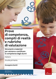 Prove di competenza, compiti di realtà e rubriche di valutazione. Strumenti e materiali per valutare e certificare le competenze degli alunni. Italiano - Librerie.coop