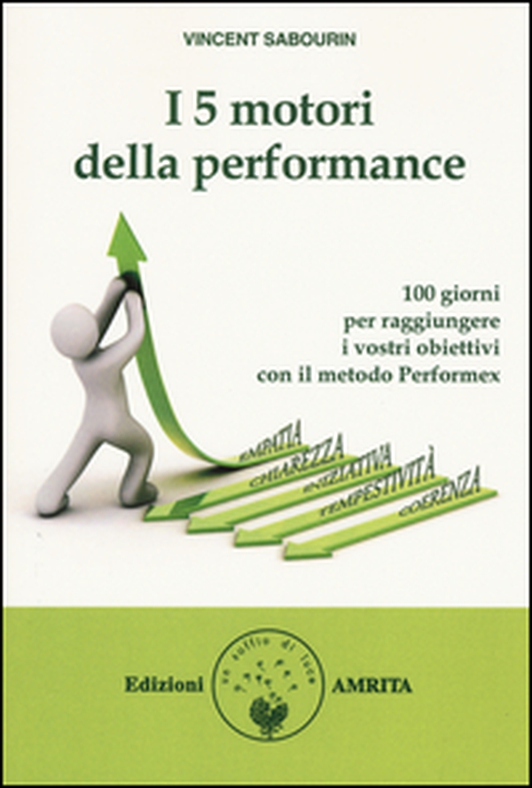 I 5 motori della performance. 100 giorni per raggiungere i vostri obiettivi con il metodo Performex® - Librerie.coop I 5 motori della performance. 100 giorni per raggiungere i vostri obiettivi con il metodo Performex® - Librerie.coop