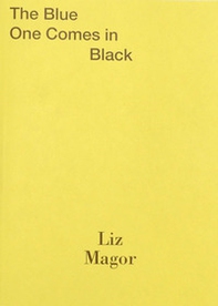 Liz Magor: The blue one comes in black. Ediz. inglese e francese - Librerie.coop