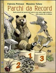 Parchi da record. Tutti i primati dei parchi del Lazio, delle piante e degli animali che vi abitano - Librerie.coop