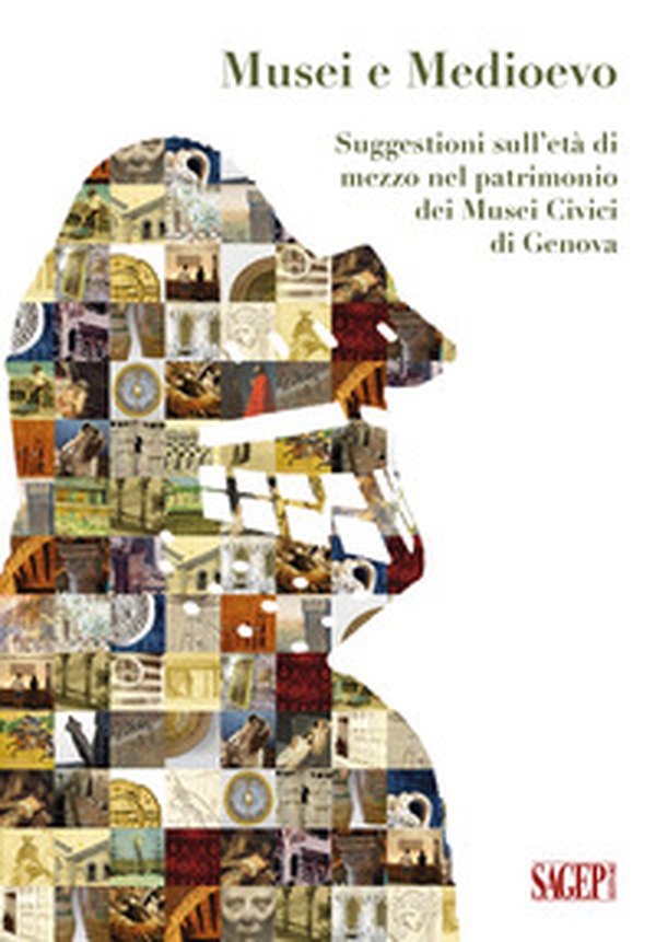 Musei e Medioevo. Suggestioni sull'età di mezzo nel patrimonio dei Musei Civici di Genova - Librerie.coop Musei e Medioevo. Suggestioni sull'età di mezzo nel patrimonio dei Musei Civici di Genova - Librerie.coop