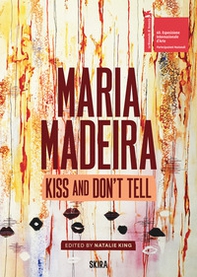 Maria Madeira. Kiss and dont' tell - Librerie.coop