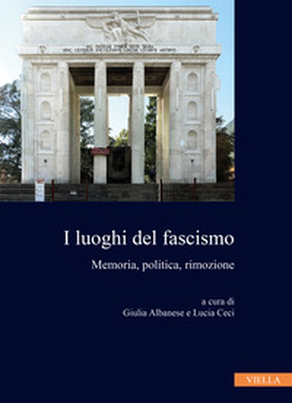I luoghi del fascismo. Memoria, politica, rimozione - Librerie.coop I luoghi del fascismo. Memoria, politica, rimozione - Librerie.coop