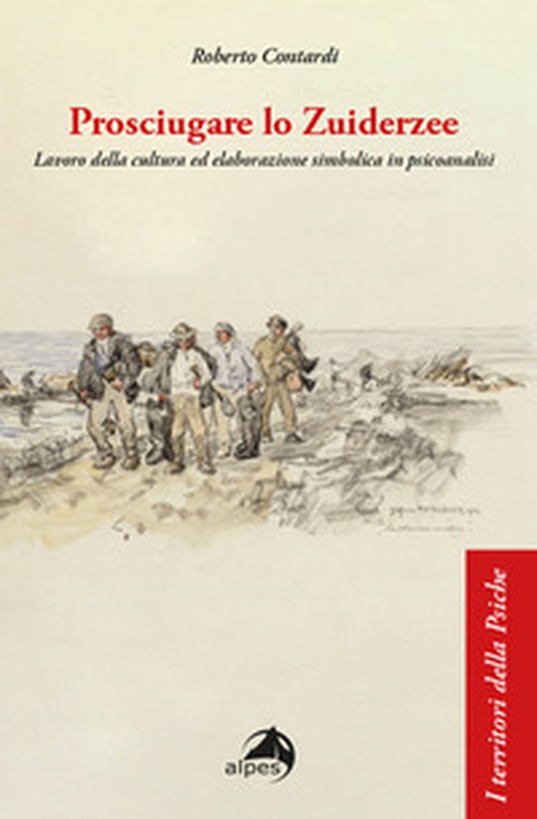 Prosciugare lo Zuiderzee. Lavoro della cultura ed elaborazione simbolica in psicoanalisi - Librerie.coop Prosciugare lo Zuiderzee. Lavoro della cultura ed elaborazione simbolica in psicoanalisi - Librerie.coop