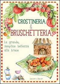Crostineria & bruschetteria. La grande, semplice bellezza alla brace - Librerie.coop Crostineria & bruschetteria. La grande, semplice bellezza alla brace - Librerie.coop