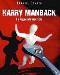 Harry ManBack la leggenda riscritta - Librerie.coop Harry ManBack la leggenda riscritta - Librerie.coop