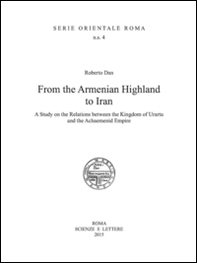 From the Armenian highland to Iran. A study on the relations between the Kingdom of Urartu and the Achaemenid Empire - Librerie.coop From the Armenian highland to Iran. A study on the relations between the Kingdom of Urartu and the Achaemenid Empire - Librerie.coop
