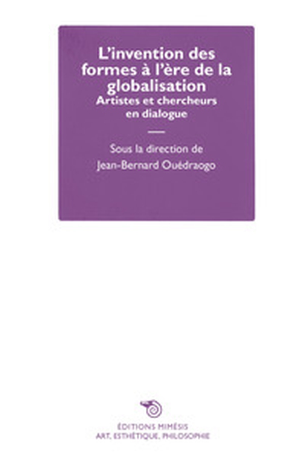 L'invention des formes à l'ère de la globalisation. Artistes et chercheurs en dialogue - Librerie.coop L'invention des formes à l'ère de la globalisation. Artistes et chercheurs en dialogue - Librerie.coop