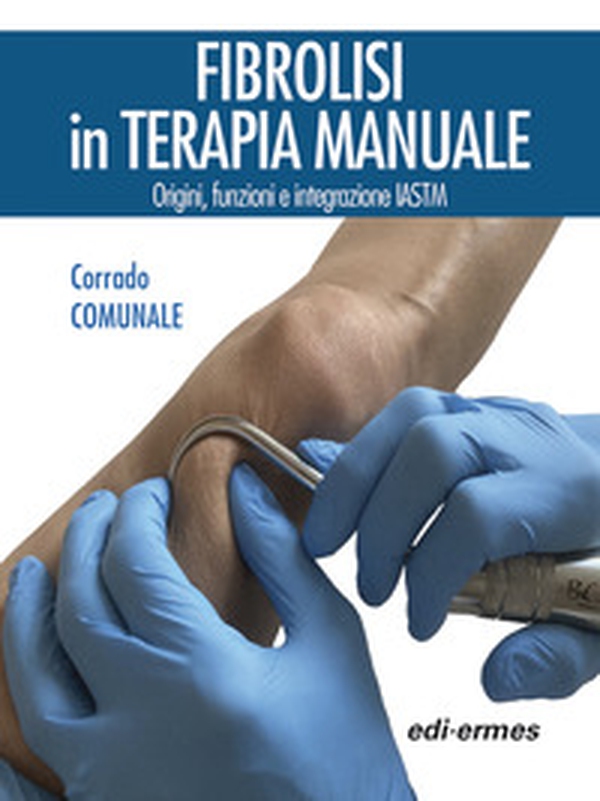 Fibrolisi in terapia manuale. Origini, funzioni e integrazione IASTM - Librerie.coop Fibrolisi in terapia manuale. Origini, funzioni e integrazione IASTM - Librerie.coop