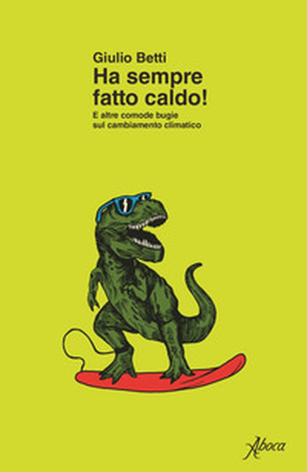 Ha sempre fatto caldo! E altre comode bugie sul cambiamento climatico - Librerie.coop Ha sempre fatto caldo! E altre comode bugie sul cambiamento climatico - Librerie.coop