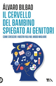 Il cervello del bambino spiegato ai genitori. Come crescere i nostri figli nel modo migliore - Librerie.coop Il cervello del bambino spiegato ai genitori. Come crescere i nostri figli nel modo migliore - Librerie.coop
