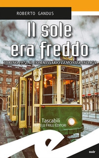 Il sole era freddo. Torino 1972, il commissario Lemonier indaga - Librerie.coop Il sole era freddo. Torino 1972, il commissario Lemonier indaga - Librerie.coop