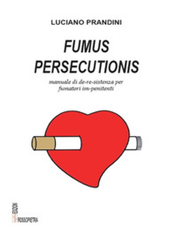 Fumus persecutionis. Manuale di de-re-sistenza per fumatori im-penitenti - Librerie.coop Fumus persecutionis. Manuale di de-re-sistenza per fumatori im-penitenti - Librerie.coop