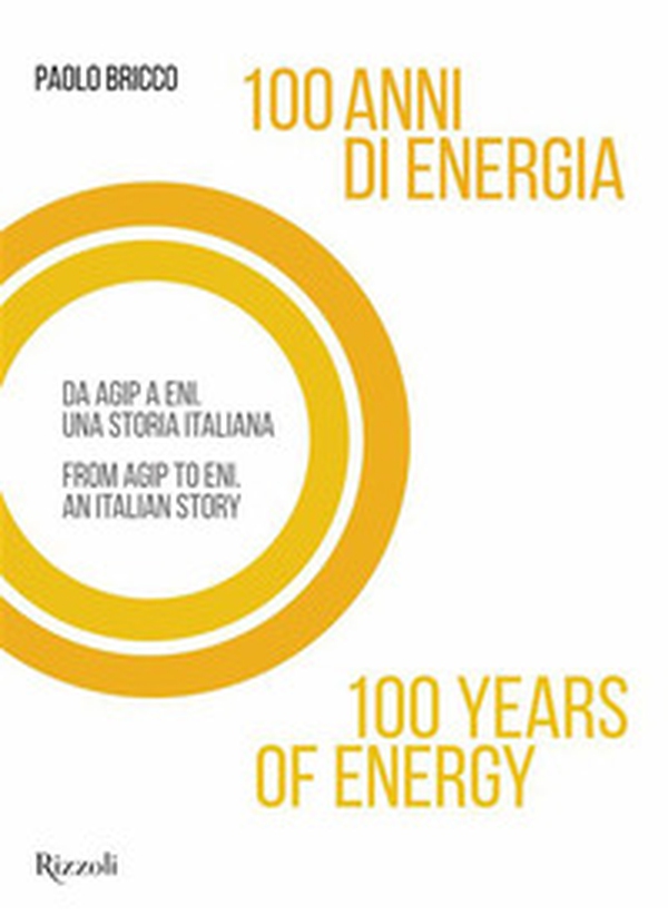 100 anni di energia. Da Agip a Eni. Una storia italiana - Librerie.coop