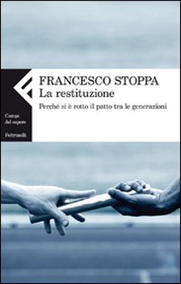 La restituzione. Perché si è rotto il patto tra le generazioni - Librerie.coop La restituzione. Perché si è rotto il patto tra le generazioni - Librerie.coop