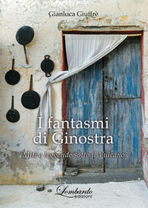 I fantasmi di Ginostra. «Miti e leggende sotto il vulcano» - Librerie.coop I fantasmi di Ginostra. «Miti e leggende sotto il vulcano» - Librerie.coop