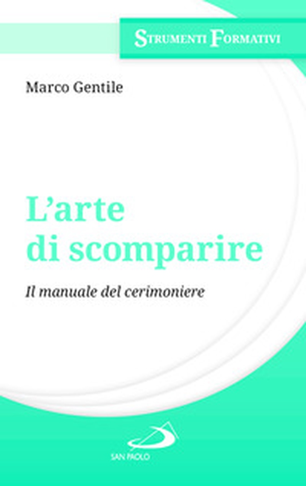 L'arte di scomparire. Il manuale del cerimoniere - Librerie.coop