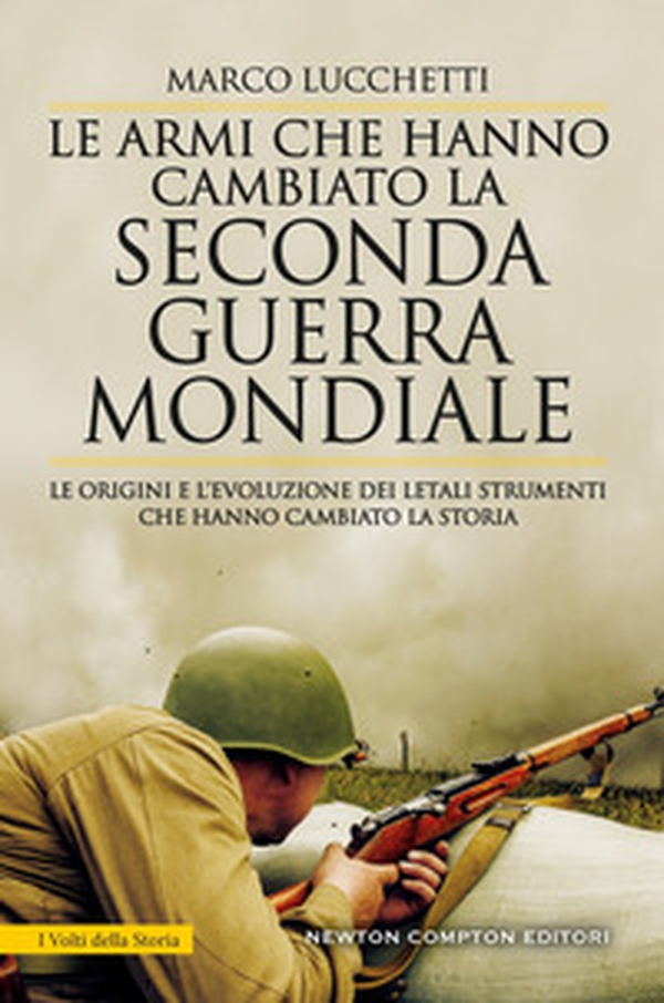 Le armi che hanno cambiato la seconda guerra mondiale. Le origini e l'evoluzione dei letali strumenti che hanno cambiato la storia - Librerie.coop Le armi che hanno cambiato la seconda guerra mondiale. Le origini e l'evoluzione dei letali strumenti che hanno cambiato la storia - Librerie.coop