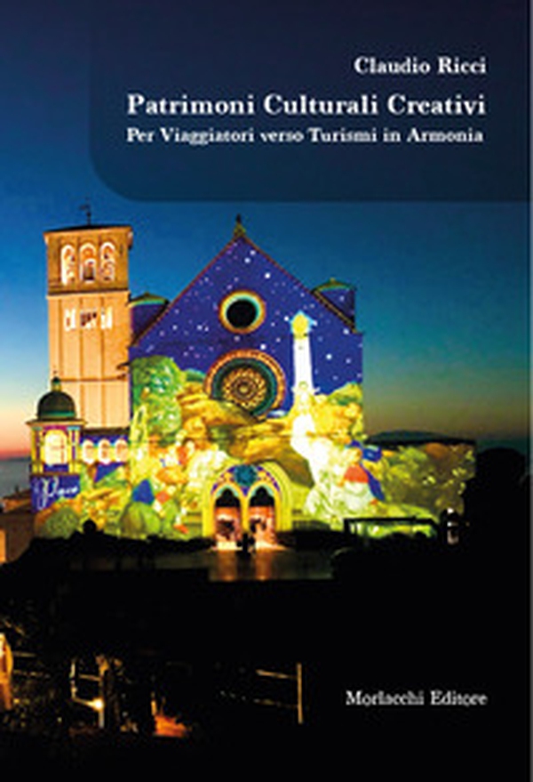 Patrimoni culturali creativi. Per viaggiatori verso turismi in armonia - Librerie.coop
