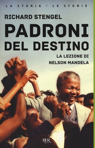 Padroni del destino. La lezione di Nelson Mandela - Librerie.coop