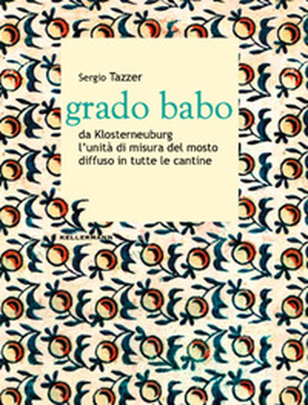 Grado babo da Klosterneuburg l'unità di misura del mosto diffuso in tutte le cantine - Librerie.coop Grado babo da Klosterneuburg l'unità di misura del mosto diffuso in tutte le cantine - Librerie.coop