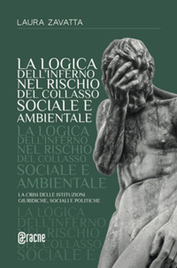 La logica dell'inferno nel rischio del collasso sociale e ambientale. La crisi delle istituzioni giuridiche, sociali e politiche - Librerie.coop La logica dell'inferno nel rischio del collasso sociale e ambientale. La crisi delle istituzioni giuridiche, sociali e politiche - Librerie.coop