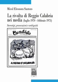 La rivolta di Reggio Calabria nei media (luglio 1970-febbraio 1971). Stereotipi, provocazioni e ambiguità - Librerie.coop