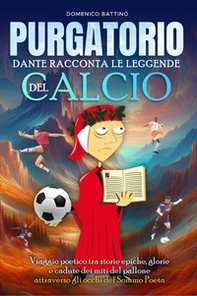 Purgatorio. Dante racconta le leggende del calcio - Librerie.coop