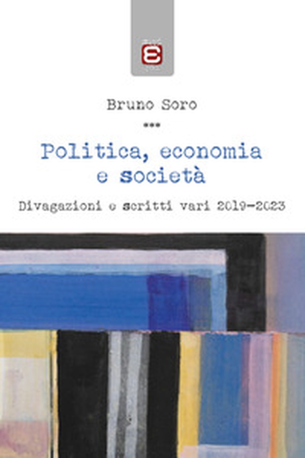 Politica, economia e società. Divagazioni e scritti vari 2019-2023 - Librerie.coop Politica, economia e società. Divagazioni e scritti vari 2019-2023 - Librerie.coop