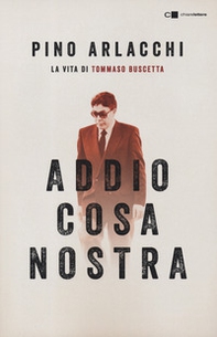 Addio Cosa nostra. La vita di Tommaso Buscetta - Librerie.coop