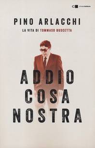 Addio Cosa nostra. La vita di Tommaso Buscetta - Librerie.coop Addio Cosa nostra. La vita di Tommaso Buscetta - Librerie.coop