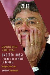 Umberto Bossi, l'uomo che inventò la Padania. Le origini, la storia, il mito - Librerie.coop