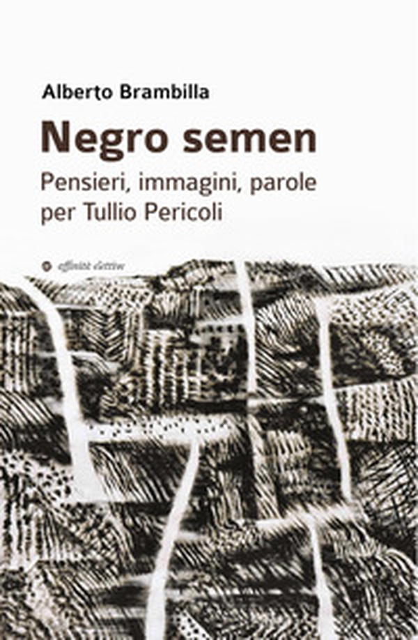 Negro semen. Pensieri, immagini, parole per Tullio Pericoli - Librerie.coop Negro semen. Pensieri, immagini, parole per Tullio Pericoli - Librerie.coop
