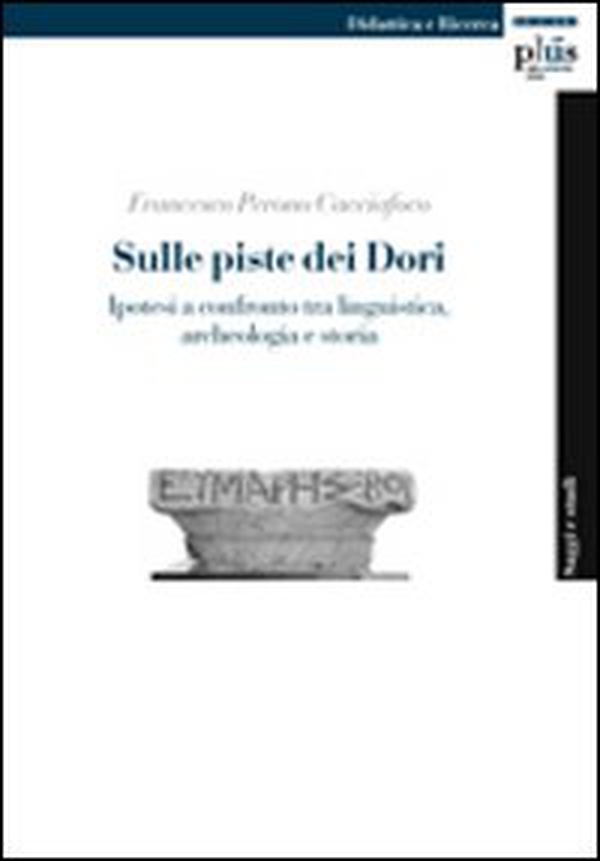 Sulle piste dei Dori. Ipotesi a confronto tra linguistica, archeologia e storia - Librerie.coop Sulle piste dei Dori. Ipotesi a confronto tra linguistica, archeologia e storia - Librerie.coop
