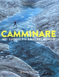 Camminare nei luoghi più belli del mondo - Librerie.coop Camminare nei luoghi più belli del mondo - Librerie.coop