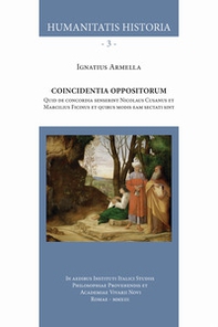 Coincidentia oppositorum. Quid de concordia senserint Nicolaus Cusanus et Marcilius Ficinus et quibus modis eam sectati sint - Librerie.coop