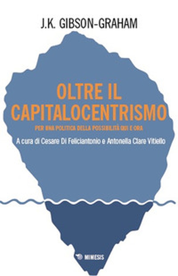 Oltre il capitalocentrismo. Per una politica della possibilità qui e ora - Librerie.coop Oltre il capitalocentrismo. Per una politica della possibilità qui e ora - Librerie.coop