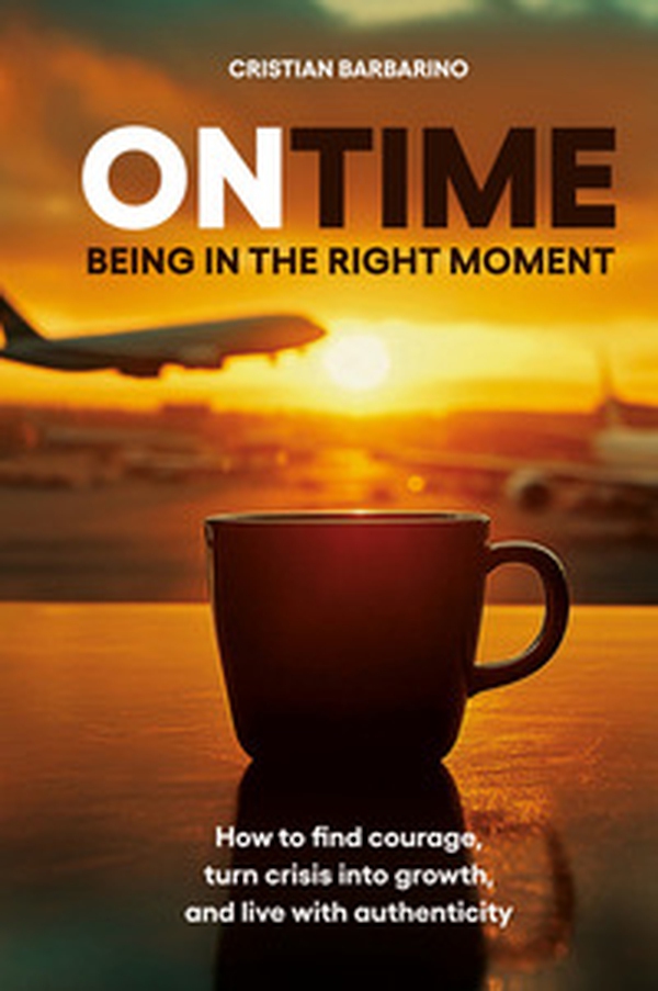 On time. Being in the right moment. How to find courage, transform the crisis, and live authentically - Librerie.coop