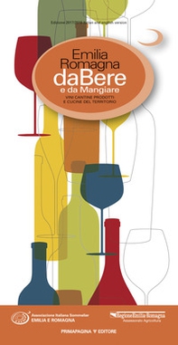 Emilia Romagna da bere e da mangiare. Vini, cantine, prodotti e cucine del territorio (2017-2018). Ediz. italiana e inglese - Librerie.coop