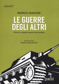 Le guerre degli altri. Piccoli e grandi eserciti del mondo - Librerie.coop