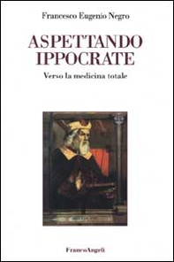 Aspettando Ippocrate. Verso la medicina totale - Librerie.coop