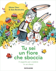Tu sei un fiore che sboccia. Il segreto per credere in se stessi - Librerie.coop Tu sei un fiore che sboccia. Il segreto per credere in se stessi - Librerie.coop