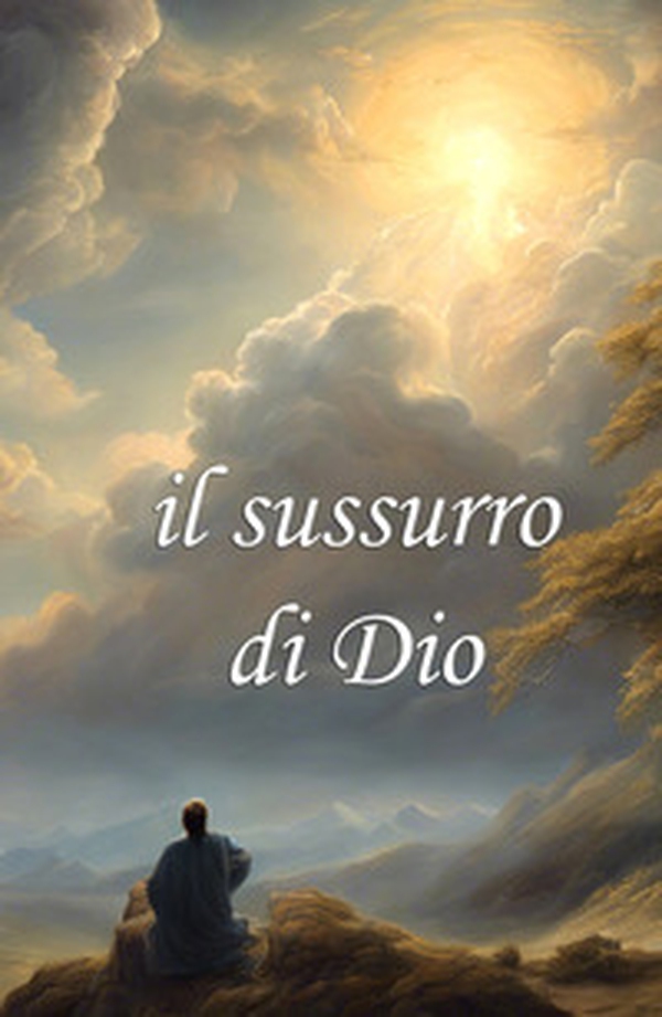 Il sussurro di Dio - Librerie.coop Il sussurro di Dio - Librerie.coop