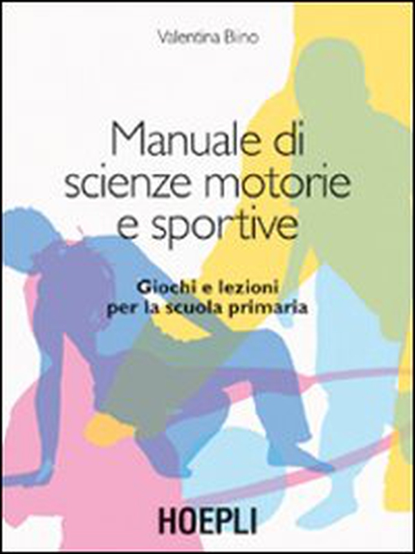Manuale di scienze motorie e sportive. Giochi e lezioni per la scuola primaria - Librerie.coop Manuale di scienze motorie e sportive. Giochi e lezioni per la scuola primaria - Librerie.coop