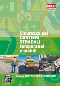Sicurezza nei cantieri stradali temporanei e mobili. Prevenzione e sicurezza - Librerie.coop