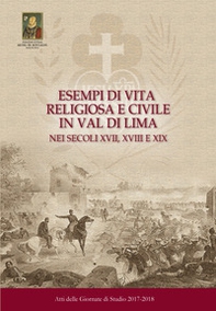 Esempi di vita religiosa e civile in Val di Lima nei secoli XVII, XVIII e XIX. Atti delle Giornate di Studio 2017-2018 - Librerie.coop